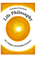Life Philosophy for a Happy and Healthy Existence (Beerlandt Christiane)(Paperback / softback)
