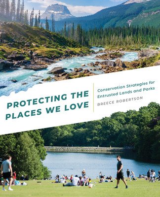 Protecting the Places We Love: Conservation Strategies for Entrusted Lands and Parks (Robertson Breece)(Paperback)