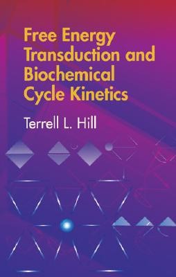 Free Energy Transduction and Biochemical Cycle Kinetics (Hill Terrell L.)(Paperback)