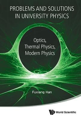 Problems and Solutions in University Physics: Optics, Thermal Physics, Modern Physics (Han Fuxiang)(Paperback)