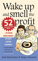 Wake Up and Smell the Profit - 52 guaranteed ways to make more money in your  coffee business (Gilmartin Hugh)(Paperback / softback)