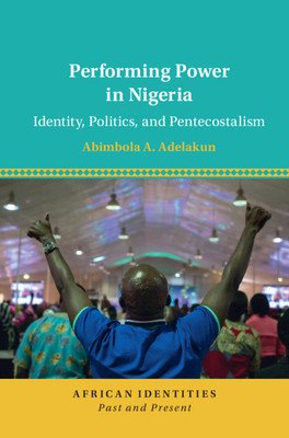 Performing Power in Nigeria (Adelakun Abimbola A.)(Pevná vazba)