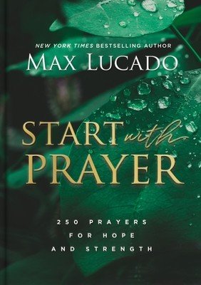 Start with Prayer: 250 Prayers for Hope and Strength (Lucado Max)(Pevná vazba)
