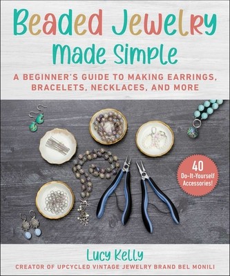 Beaded Jewelry Made Easy: A Step-By-Step Guide to Making Earrings, Bracelets, Necklaces, and More (Kelly Lucy)(Paperback)