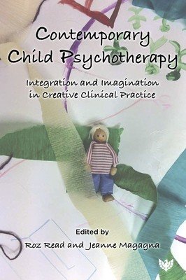 Contemporary Child Psychotherapy: Integration and Imagination in Creative Clinical Practice (Read Roz)(Paperback)