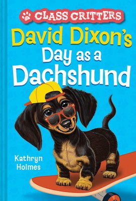David Dixon's Day as a Dachshund (Class Critters #2) (Holmes Kathryn)(Pevná vazba)