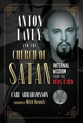Anton Lavey and the Church of Satan: Infernal Wisdom from the Devil's Den (Abrahamsson Carl)(Paperback)