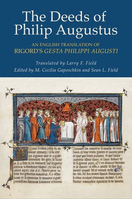The Deeds of Philip Augustus: An English Translation of Rigord's Gesta Philippi Augusti (Rigord)(Paperback)