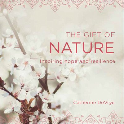 The Gift of Nature: Inspiring Hope and Resilience (Devrye Catherine)(Paperback)