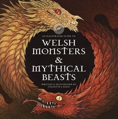 Welsh Monsters & Mythical Beasts: A Guide to the Legendary Creatures from Celtic-Welsh Myth and Legend (Ellis C. C. J.)(Pevná vazba)