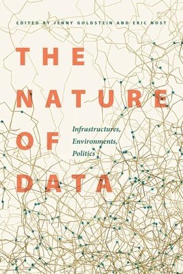The Nature of Data: Infrastructures, Environments, Politics (Goldstein Jenny)(Paperback)