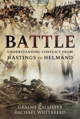 Battle: Understanding Conflict from Hastings to Helmand (Callister Graeme)(Pevná vazba)