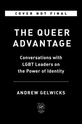 The Queer Advantage: Conversations with LGBTQ+ Leaders on the Power of Identity (Gelwicks Andrew)(Paperback)