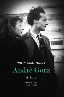 Andr Gorz: A Life (Gianinazzi Willy)(Pevná vazba)