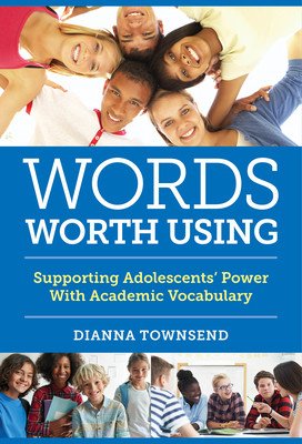Words Worth Using: Supporting Adolescents' Power with Academic Vocabulary (Townsend Dianna)(Paperback)