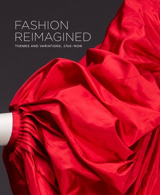 Fashion Reimagined: Themes and Variations 1700-Now (Carlano Annie)(Pevná vazba)