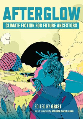 Afterglow: Climate Fiction for Future Ancestors (Grist)(Paperback)