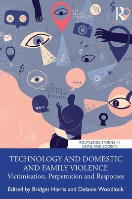 Technology and Domestic and Family Violence: Victimisation, Perpetration and Responses (Harris Bridget)(Paperback)