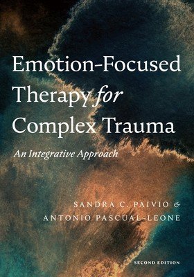 Emotion-Focused Therapy for Complex Trauma: An Integrative Approach (Paivio Sandra C.)(Paperback)