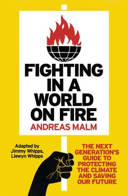Fighting in a World on Fire: The Next Generation's Guide to Protecting the Climate and Saving Our Future (Malm Andreas)(Paperback)