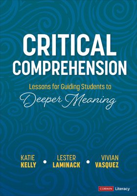 Critical Comprehension [Grades K-6]: Lessons for Guiding Students to Deeper Meaning (Kelly Katie)(Paperback)