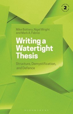 Writing a Watertight Thesis: Structure, Demystification and Defence (Bottery Mike)(Paperback)
