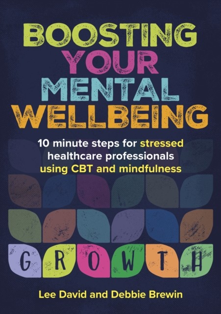 Boosting Your Mental Wellbeing - 10 minute steps for stressed healthcare professionals (David Lee (GP and Cognitive Behavioural Therapist Hertfordshire UK))(Paperback / softback)