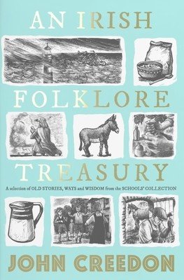 An Irish Folklore Treasury: A Selection of Old Stories, Ways and Wisdom from the School's Collection (Creedon John)(Pevná vazba)