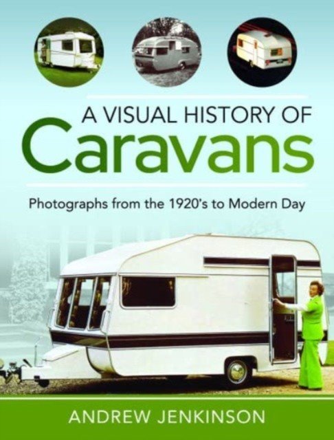 A Visual History of Caravans: Photographs from the 1920's to Modern Day (Jenkinson Andrew)(Pevná vazba)