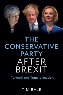 The Conservative Party After Brexit: Turmoil and Transformation (Bale Tim)(Pevná vazba)