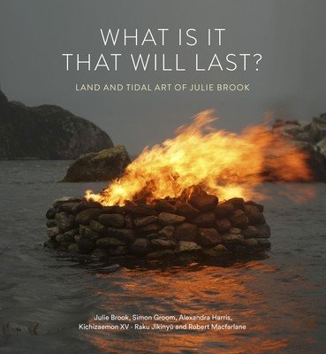 What Is It That Will Last?: Land and Tidal Art of Julie Brook (Brook Julie)(Pevná vazba)