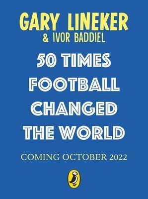 50 Times Football Changed the World (Lineker Gary)(Paperback)