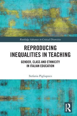 Reproducing Inequalities in Teaching: Gender, Class and Ethnicity in Italian Education (Pigliapoco Stefania)(Paperback)