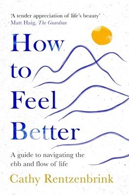 How to Feel Better - A Guide to Navigating the Ebb and Flow of Life (Rentzenbrink Cathy)(Paperback / softback)