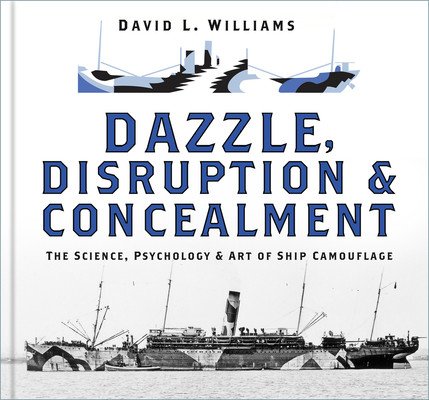 Dazzle, Disruption and Concealment: The Science, Psychology and Art of Ship Camouflage (Williams David L.)(Pevná vazba)