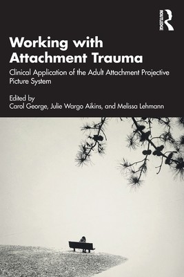 Working with Attachment Trauma: Clinical Application of the Adult Attachment Projective Picture System (Wargo Aikins Julie)(Paperback)