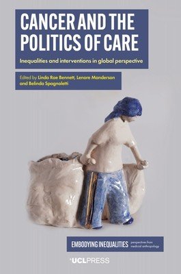 Cancer and the Politics of Care: Inequalities and Interventions in Global Perspective (Bennett Linda Rae)(Paperback)