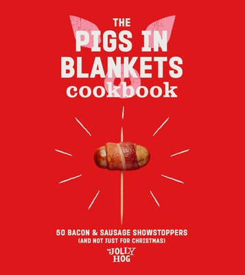 The Pigs in Blankets Cookbook: 50 Jolly Recipes (and Not Just for Christmas) (Hog The Jolly)(Pevná vazba)