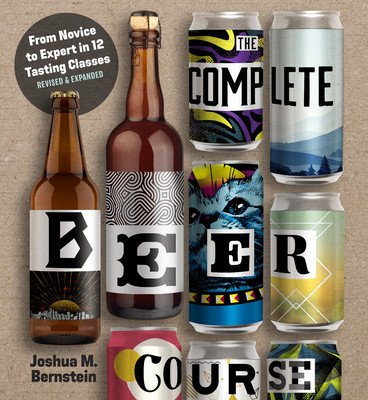 The Complete Beer Course: From Novice to Expert in Twelve Tasting Classes (Bernstein Joshua M.)(Pevná vazba)