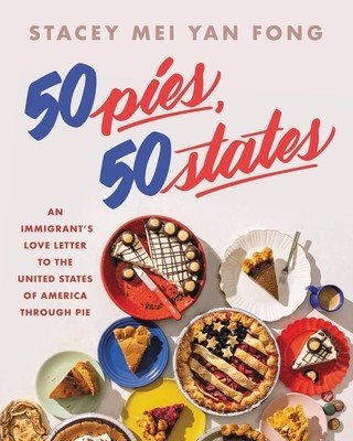 50 Pies, 50 States: An Immigrant's Love Letter to the United States Through Pie (Fong Stacey Mei Yan)(Pevná vazba)