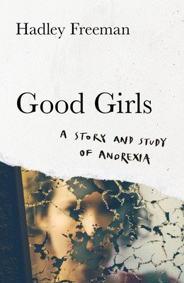 Good Girls - A Story and Study of Anorexia (Freeman Hadley)(Pevná vazba)