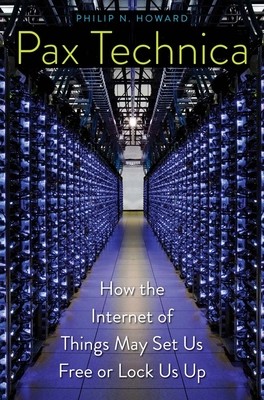Pax Technica: How the Internet of Things May Set Us Free or Lock Us Up (Howard Philip N.)(Pevná vazba)