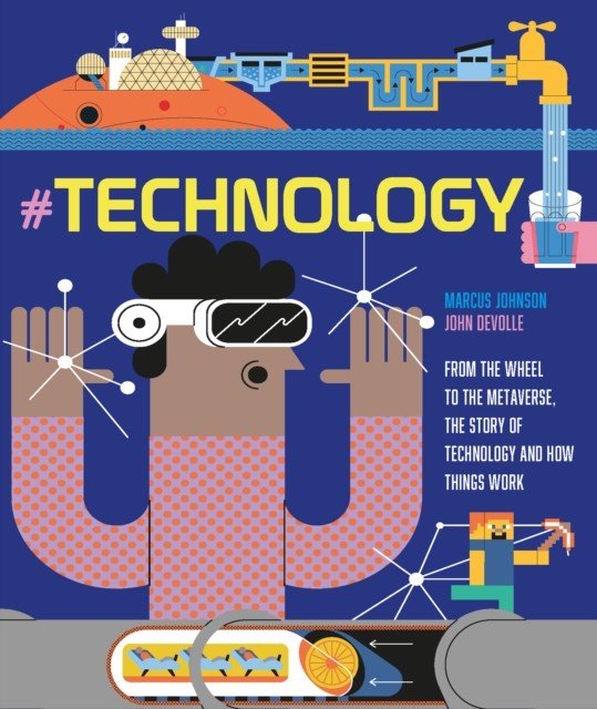 #TECHNOLOGY - From the Wheel to the Metaverse, The Story of Technology and How Things Work (Johnson Marcus)(Pevná vazba)