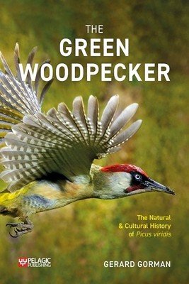 The Green Woodpecker: The Natural and Cultural History of Picus Viridis (Gorman Gerard)(Paperback)
