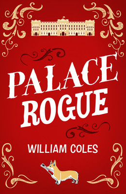 Palace Rogue: Based on the True Story of a Tabloid Journalist in Buckingham Palace (Coles William)(Paperback)