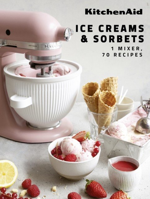 KitchenAid: Ice Creams & Sorbets - 1 Mixer, 70 Recipes (Dupy Claire)(Pevná vazba)