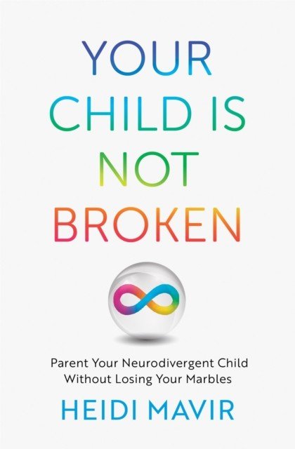 Your Child is Not Broken - Parent Your Neurodivergent Child Without Losing Your Marbles (Mavir Heidi)(Paperback / softback)