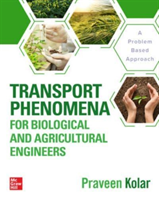 Transport Phenomena for Biological and Agricultural Engineers: A Problem-Based Approach (Kolar Praveen)(Pevná vazba)