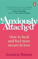 Anxiously Attached - How to heal and feel more secure in love (Baum Jessica)(Paperback / softback)