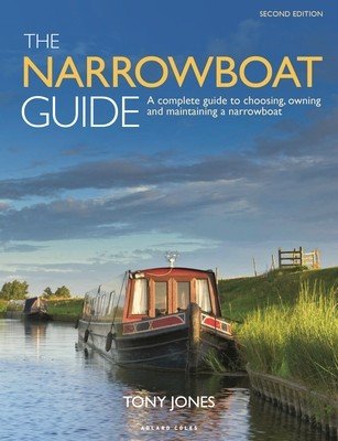 The Narrowboat Guide 2nd Edition: A Complete Guide to Choosing, Owning and Maintaining a Narrowboat (Jones Tony)(Paperback)